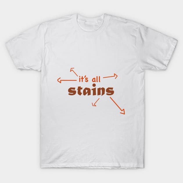 It's all stains T-Shirt by taxdollars